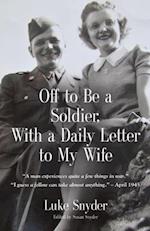 Off to Be a Soldier, With a Daily Letter to My Wife 