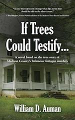 If Trees Could Testify...
