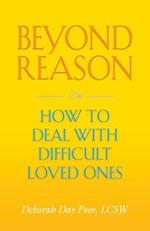 Beyond Reason: How To Deal With Difficult Loved Ones 