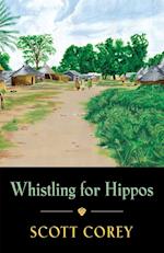 WHISTLING FOR HIPPOS: A memoir of life in West Africa 
