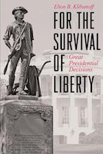 FOR THE SURVIVAL OF LIBERTY: GREAT PRESIDENTIAL DECISIONS 