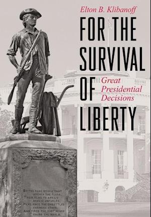 FOR THE SURVIVAL OF LIBERTY: GREAT PRESIDENTIAL DECISIONS