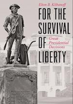 FOR THE SURVIVAL OF LIBERTY: GREAT PRESIDENTIAL DECISIONS 