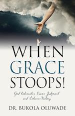 When Grace Stoops! 