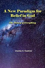 A New Paradigm for Belief in God: The Theory of Everything 