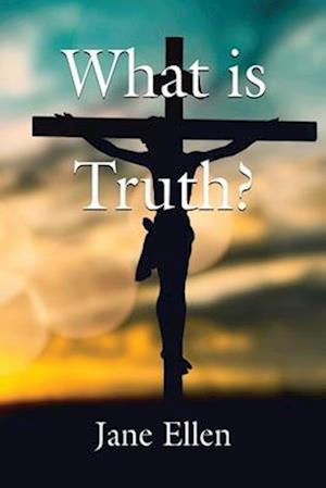 WHAT IS TRUTH?