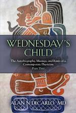 Wednesday's Child: The Autobiography, Musings, and Rants of a Contemporary Physician - Part Two 