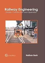 Railway Engineering: Design, Construction and Operation 