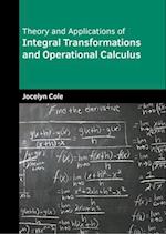 Theory and Applications of Integral Transformations and Operational Calculus