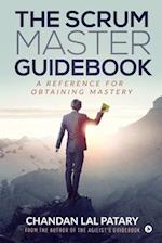 The Scrum Master Guidebook: A Reference for Obtaining Mastery 