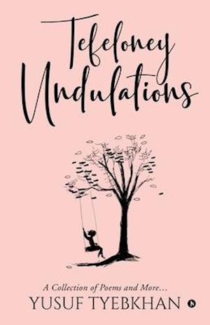 Tefeloney Undulations: A Collection of Poems and More...