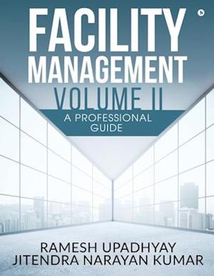 Facility Management Volume II: A Professional Guide