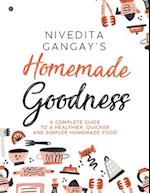 Homemade Goodness: A Complete Guide to a Healthier, Quicker and Simpler Homemade Food 