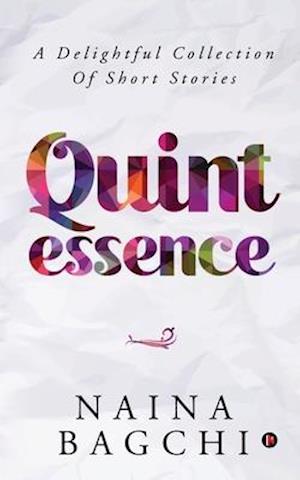 Quintessence: A Delightful Collection of Short Stories