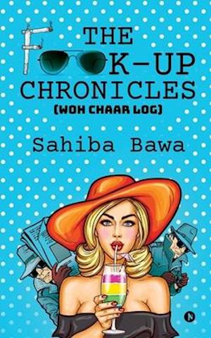 THE F**K-UP CHRONICLES: (WOH CHAAR LOG)