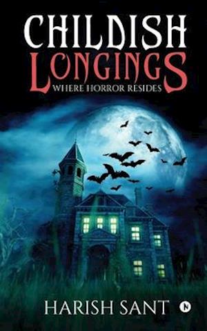 CHILDISH LONGINGS: WHERE HORROR RESIDES