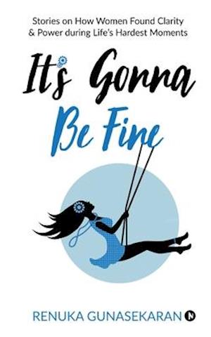 It's Gonna Be Fine: Stories on How Women Found Clarity & Power during Life's Hardest Moments