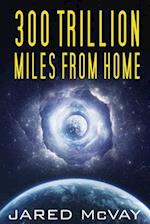 300 Trillion Miles from Home 
