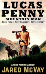Lucas Penny Mountain Man: Book 3: The William T. Cottle Story 