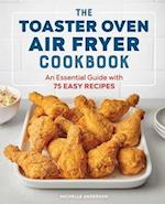 The Toaster Oven Air Fryer Cookbook