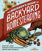 The Beginner's Guide to Backyard Homesteading