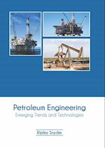 Petroleum Engineering: Emerging Trends and Technologies 