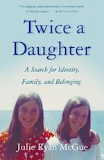 Twice a Daughter : A Search for Identity, Family, and Belonging 