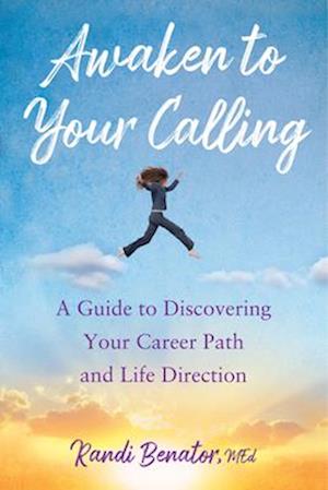 Awaken to Your Calling : A Guide to Discovering Your Career Path and Life Direction