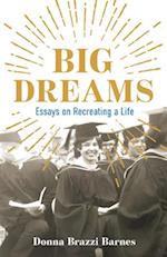 Big Dreams : Essays on Recreating a Life 