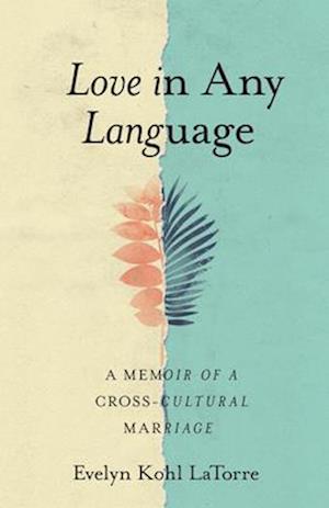 Love in Any Language : A Memoir of a Cross-cultural Marriage