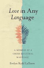 Love in Any Language : A Memoir of a Cross-cultural Marriage 