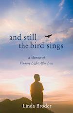 And Still the Bird Sings : A Memoir of Finding Light After Loss 