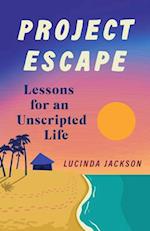 Project Escape : Lessons for an Unscripted Life 