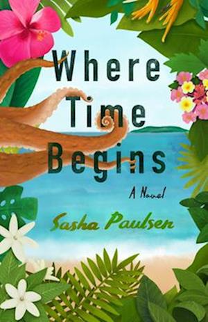 Where Time Begins : A Novel