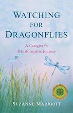 Watching for Dragonflies : A Caregiver's Transformative Journey 