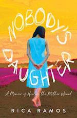Nobody's Daughter : A Memoir of Healing the Mother Wound 