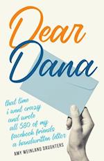 Dear Dana : That time I went crazy and wrote all 580 of my Facebook friends a handwritten letter 