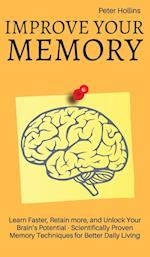 Improve Your Memory - Learn Faster, Retain more, and Unlock Your Brain's Potential - 17 Scientifically Proven Memory Techniques for Better Daily Living