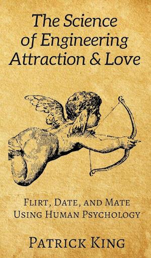 The Science of Engineering Attraction & Love