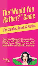 The "Would You Rather?" Game for Couples, Dates, & Parties
