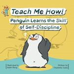 Teach Me How! Penguin Learns the Skill of Self-Discipline (Teach Me How! Children's Series) 