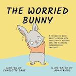The Worried Bunny: A Children's Book About Dealing With Uncertainty, Keeping Zen, and Handling Overwhelming Emotions 