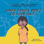 When Things Don't Go Your Way... A Children's Book About Kindness, Compromise, and Letting Go 