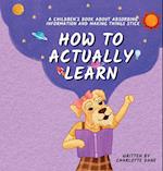 How to Actually Learn