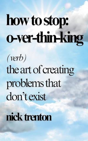 How to Stop Overthinking