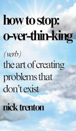 How to Stop Overthinking