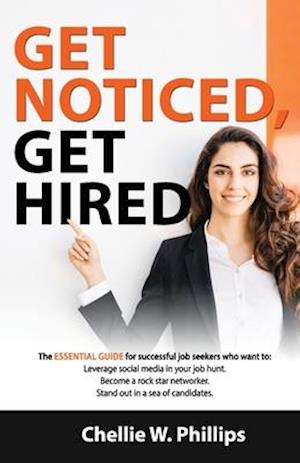 Get Noticed, Get Hired: The essential guide for successful job seekers who want to: • Leverage social media in your job hunt. • Become a Rockstar netw