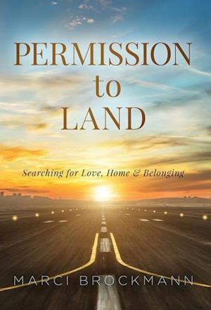 Permission to Land: Searching for Love, Home & Belonging