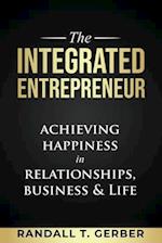 The Integrated Entrepreneur: Achieving Happiness in Relationships, Business & Life 