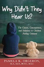 Why Didn't They Hear Us? The Causes, Consequences, and Solutions to Children Feeling Unheard 